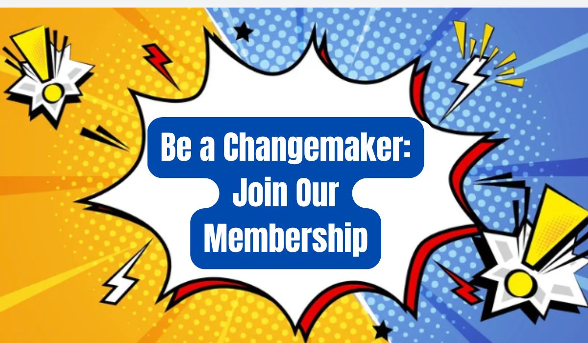 Be a Changemaker: Join Our Membership